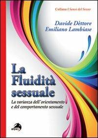 La fluidità sessuale. La varianza dell'orientamento e del comportamento sessuale - Davide Dèttore,Emiliano Lambiase - copertina