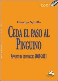 Ceda el paso al pinguino. Appunti di viaggio 2000-20011 - Giuseppe Spinillo - copertina