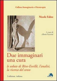 Due immaginari una cura. Le sedute di rêve-eveillé, l'analisi, la ricerca del senso - Nicole Fabre - copertina