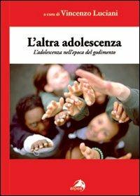 L' altra adolescenza. L'adolescenza nell'epoca del godimento - Vincenzo Luciani - copertina