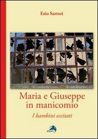 Maria e Giuseppe in manicomio. I bambini eccitati - Ezio Sartori - copertina