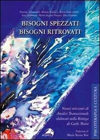 Bisogni spezzati bisogni ritrovati. Nuovi orizzonti di analisi transazionale elaborati nella bottega di Carlo Moiso - copertina