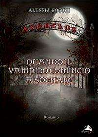 Ánghelos. Quando il vampiro cominciò a sognare - Alessia Rocchi - copertina