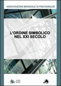 L' ordine simbolico del XXI secolo. Non è più quel che era. Quali conseguenze per la cura? - copertina