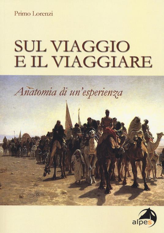 Sul viaggio e il viaggiare. Anatomia di un'esperienza - Primo Lorenzi - copertina