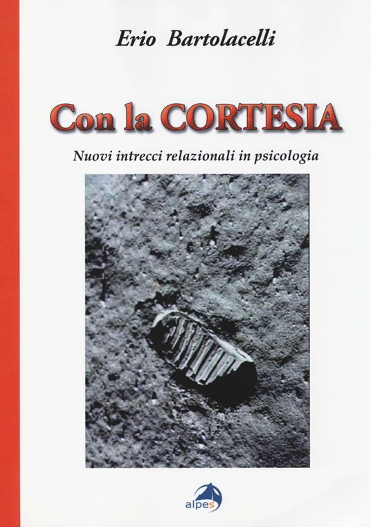 Con la cortesia. Nuovi intrecci relazionali in psicologia - Erio Bartolacelli - copertina