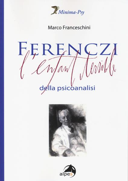 Ferenczi. L'enfant terrible della psicoanalisi - Marco Franceschini - copertina