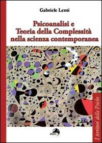 Psicoanalisi e teoria della complessità nella scienza contemporanea - Gabriele Lenti - copertina