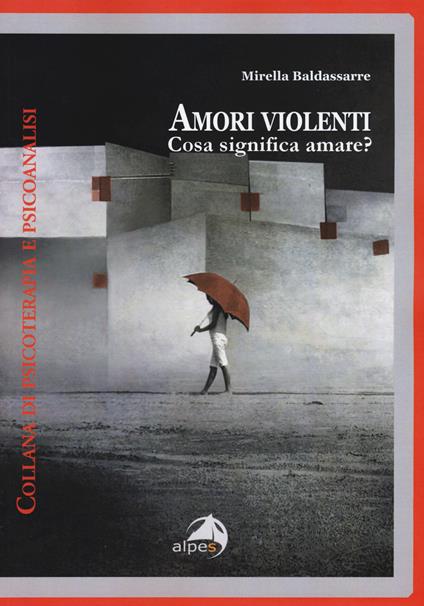 Amori violenti. Cosa significa amare? - Mirella Baldassarre - copertina