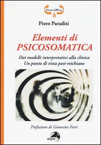 Elementi di psicosomatica. Dai modelli interpretativi alla clinica. Un punto di vista post-reichiano - Piero Paradisi - copertina