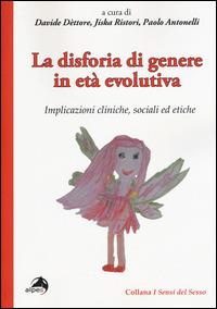 La disforia di genere in età evolutiva. Implicazioni cliniche, sociali ed etiche - copertina