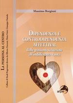 Dipendenza e controdipendenza affettiva: dalle passioni scriteriate all'indifferenza vuota