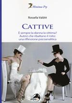 Cattive. È sempre la donna la vittima? Autrici che ribaltano il mito: una riflessione psicoanalitica