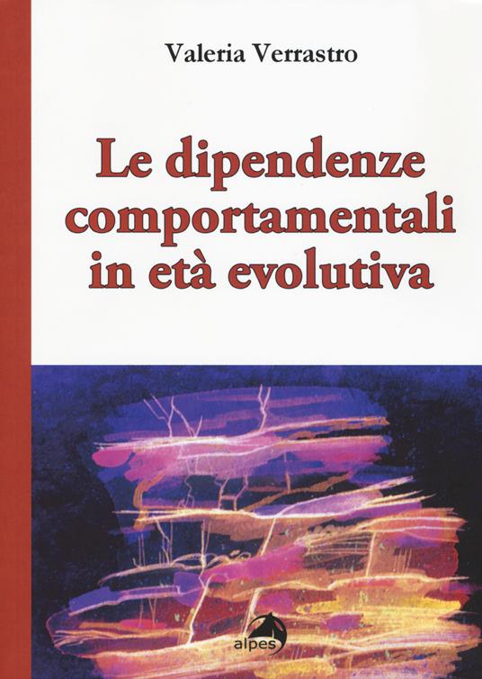 Le dipendenze comportamentali in età evolutiva - Valeria Verrastro - copertina