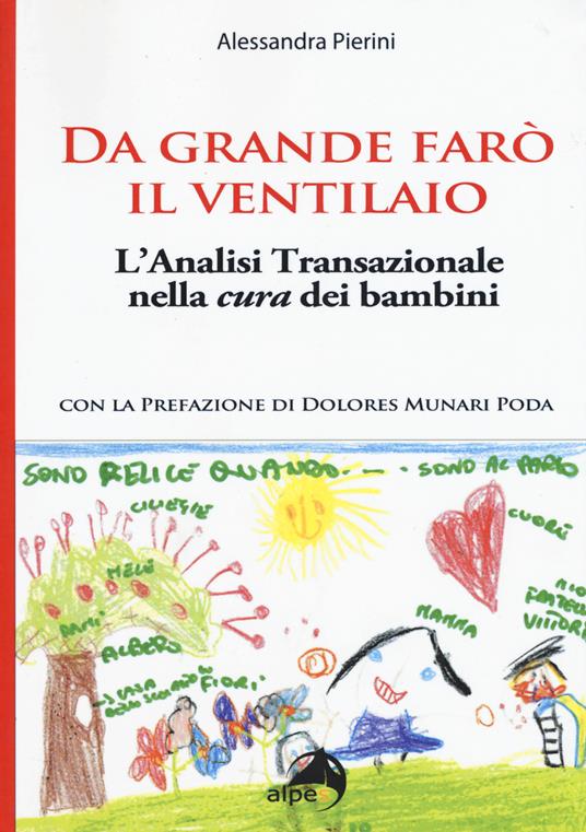 Da grande farò il ventilaio. L'analisi transazionale nella cura dei bambini - Alessandra Pierini - copertina