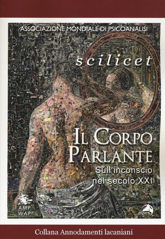 Scilicet. Il corpo parlante. Sull'inconscio nel secolo XXI - copertina