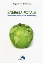 Energia vitale. Riflessioni green in un mondo grey