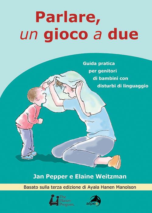 Parlare un gioco a due. Guida pratica per genitori di bambini con disturbi di linguaggio - Jan Pepper,Elaine Weitzman - copertina