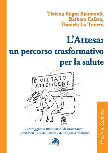 L' attesa: un percorso trasformativo per la salute.  Incoraggiamo nuovi modi di utilizzare e prendersi cura del tempo e dello spazio di attesa - copertina