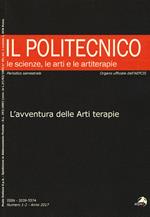 Il Politecnico. Le scienze, le arti e le artiterapie   (2017). Vol. 1-2: avventura delle arti terapie, L'.