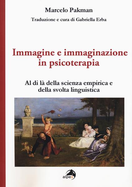 Immagine e immaginazione in psicoterapia. Al di là della scienza empirica e della svolta linguistica - Marcelo Pakman - copertina