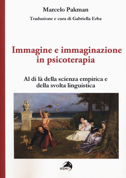 Immagine e immaginazione in psicoterapia. Al di là della scienza empirica e della svolta linguistica - Marcelo Pakman - copertina