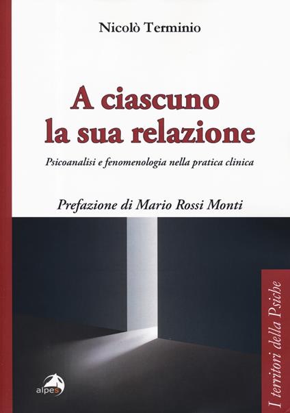 A ciascuno la sua relazione. Psicoanalisi e fenomenologia nella pratica clinica - Nicolò Terminio - copertina