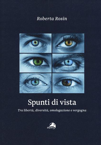 Spunti di vista. Tra libertà, diversità, omologazione e vergogna - Roberta Rosin - copertina