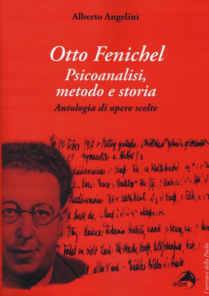Otto Fenichel. Psicoanalisi, metodo e storia. Antologia di opere scelte - Alberto Angelini - copertina