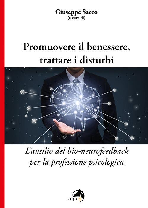 Promuovere il benessere, trattare i disturbi. L'ausilio del bio-neurofeedback per la professione psicologica - copertina