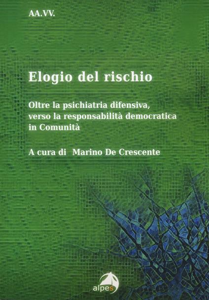 Elogio del rischio. Oltre la psichiatria difensiva, verso la responsabilità democratica in Comunità - copertina