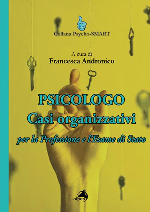 Psicologo. Casi organizzativi. Per la Professione e l'Esame di Stato - copertina