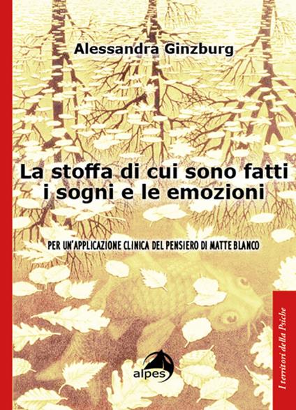 La stoffa di cui sono fatti i sogni e le emozioni. Per un'applicazione clinica del pensiero di Matte Blanco - Alessandra Ginzburg - copertina