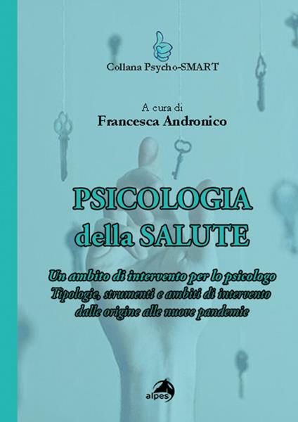 Psicologia della Salute. Un ambito di intervento per lo psicologo. Tipologie, strumenti e ambiti di intervento - copertina