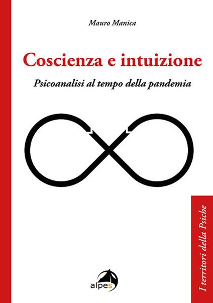 Coscienza e intuizione. Psicoanalisi al tempo della pandemia - Mauro Manica - copertina