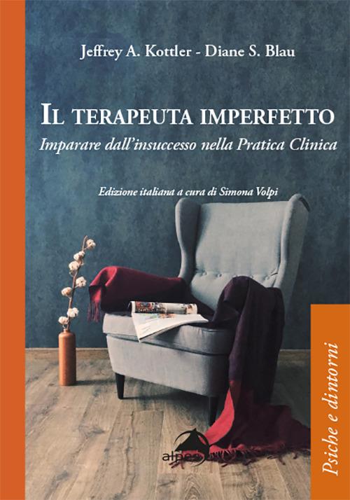 Il terapeuta imperfetto. Imparare dall'insuccesso nella pratica clinica - Jeffrey A. Kottler,Diane S. Blau - copertina
