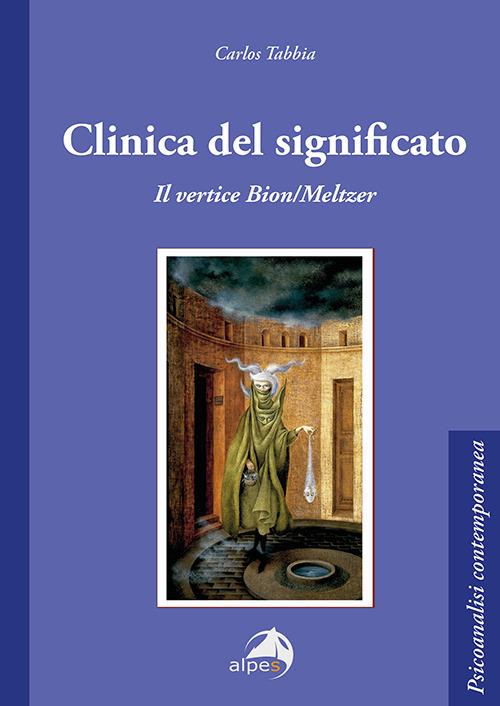 Clinica del significato. Il vertice Bion/Meltzer - Carlos Tabbia - copertina