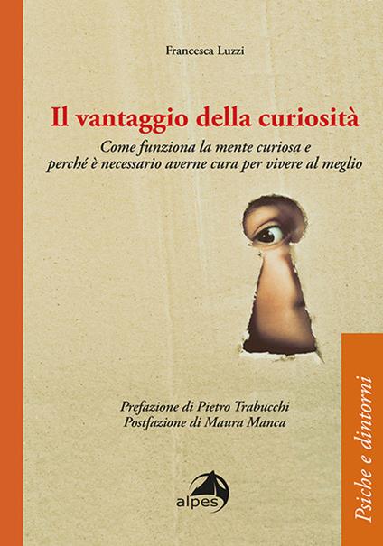 Il vantaggio della curiosità. Come funziona la mente curiosa e perché è necessario averne cura per vivere al meglio - Francesca Luzzi - copertina