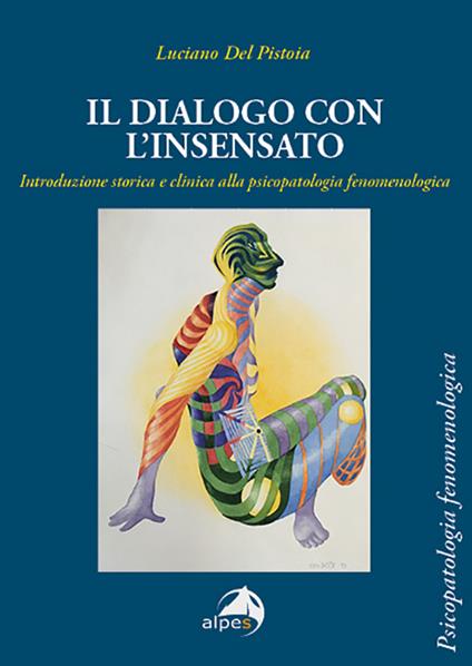 Il dialogo con l'insensato. Introduzione storica e clinica alla psicopatologia fenomenologica - Luciano Del Pistoia - copertina