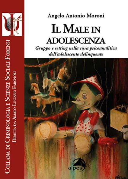 Il male in adolescenza. Gruppo e setting nella cura psicoanalitica dell'adolescente delinquente - Angelo Antonio Moroni - copertina