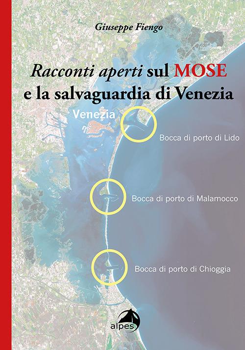 Racconti aperti sul MOSE e la salvaguardia di Venezia - Giuseppe Fiengo - copertina