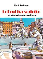 Lei mi ha sedotto. Una storia d'amore con Roma