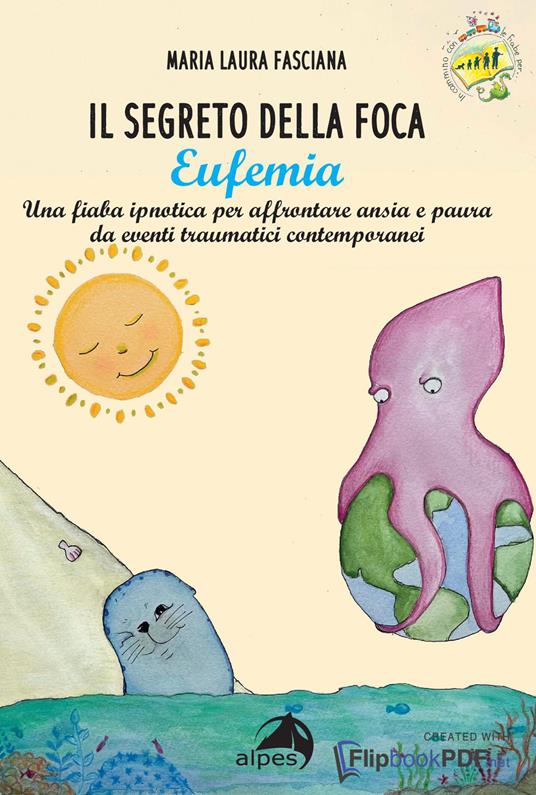 Il segreto della foca Eufemia. Una fiaba ipnotica per affrontare ansia e paura da eventi traumatici contemporanei. Ediz. a colori - Maria Laura Fasciana - copertina