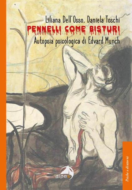 Pennelli come bisturi. Autopsia psicologica di Edvard Munch - Liliana Dell'Osso,Daniela Toschi - copertina