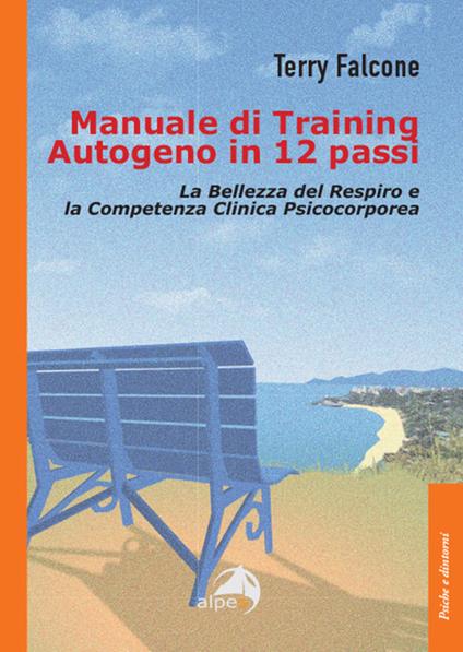 Manuale di training autogeno in 12 passi. La bellezza del respiro e la competenza clinica psicocorporea - Terry Falcone - copertina