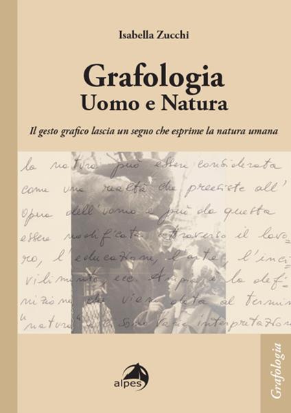 Grafologia. Uomo e natura. Il gesto grafico lascia un segno che esprime la natura umana - Isabella Zucchi - copertina