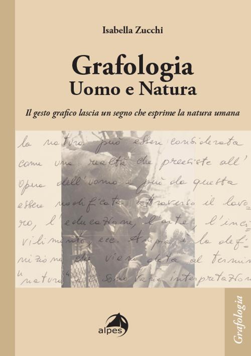 Grafologia. Uomo e natura. Il gesto grafico lascia un segno che esprime la natura umana - Isabella Zucchi - copertina