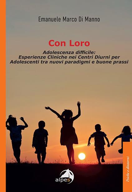 Con loro. Adolescenza difficile: esperienze cliniche nei centri diurni per adolescenti tra nuovi paradigmi e buone prassi - Emanuele Marco Di Manno - copertina