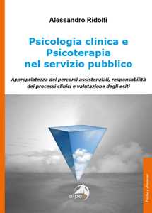 Libro Psicologia clinica e psicoterapia nel servizio pubblico. Appropriatezza dei percorsi assistenziali, responsabilità dei processi clinici e valutazione degli esiti Alessandro Ridolfi