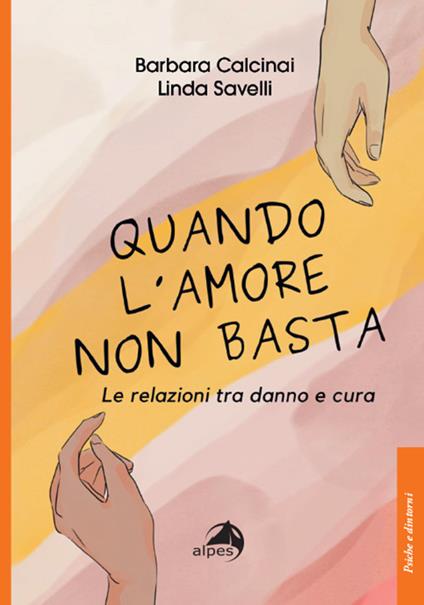 Quando l'amore non basta. Le relazioni tra danno e cura - Barbara Calcinai,Linda Savelli - copertina